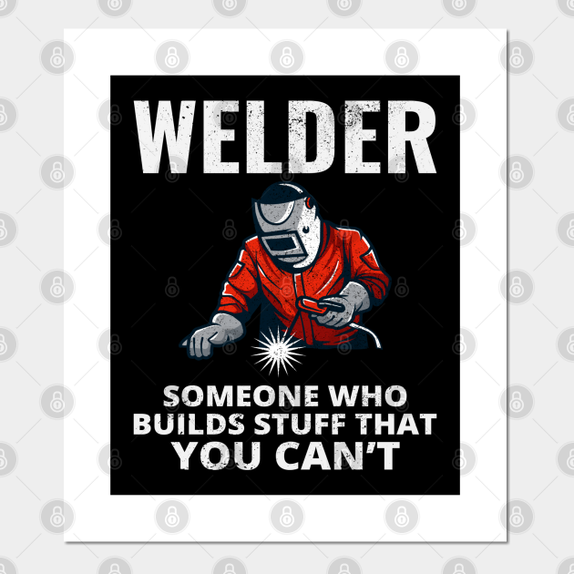 Welder Welding Weld Metal Ironworker Welder Posters and Art Prints